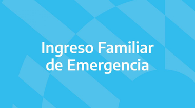 ANSES. Ingreso Familiar de Emergencia