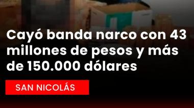 Cayó banda narco en San Nicolás con 43 millones de pesos y 153.000 dólares
