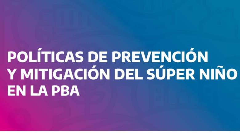 Kicillof presentó el plan provincial de políticas de prevención y mitigación del fenómeno del Súper Niño