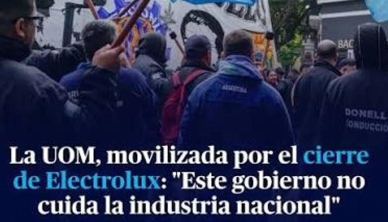 La UOM contra Electrolux: "El trabajo no es una variable de ajuste"