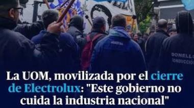 La UOM contra Electrolux: "El trabajo no es una variable de ajuste"