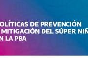 Kicillof presentó el plan provincial de políticas de prevención y mitigación del fenómeno del Súper Niño